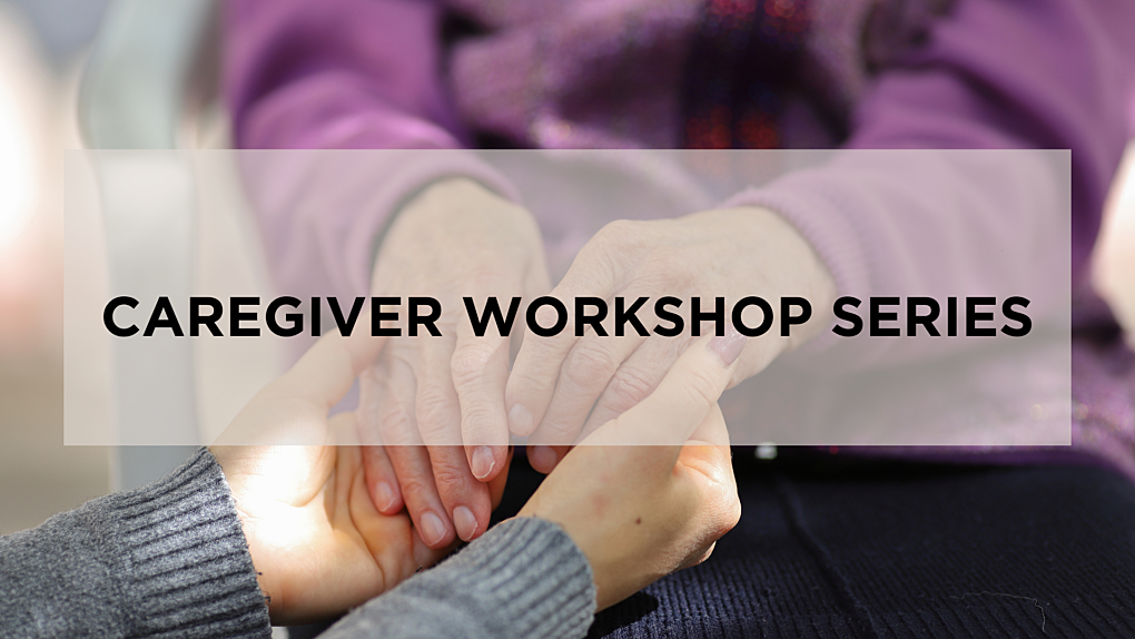 CAREGIVER WORKSHOP SERIES
